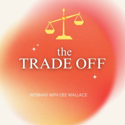 *NEW* THE TRADE OFF - Webinar with Dee Wallace